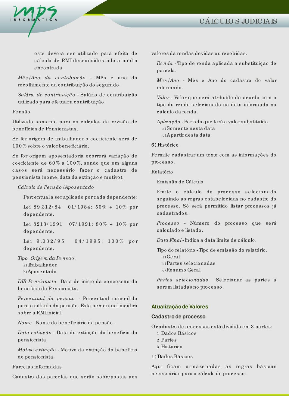 Se for origem de trabalhador o coeficiente será de 100% sobre o valor beneficiário.