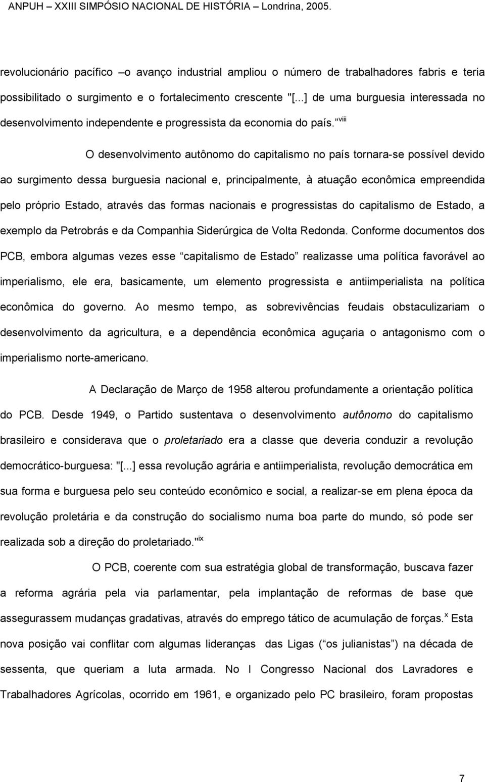 viii O desenvolvimento autônomo do capitalismo no país tornara-se possível devido ao surgimento dessa burguesia nacional e, principalmente, à atuação econômica empreendida pelo próprio Estado,