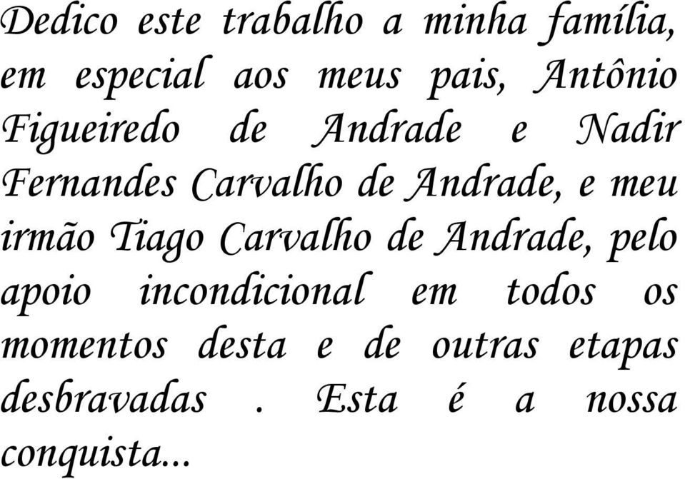 meu irmão Tiago Carvalho de Andrade, pelo apoio incondicional em todos