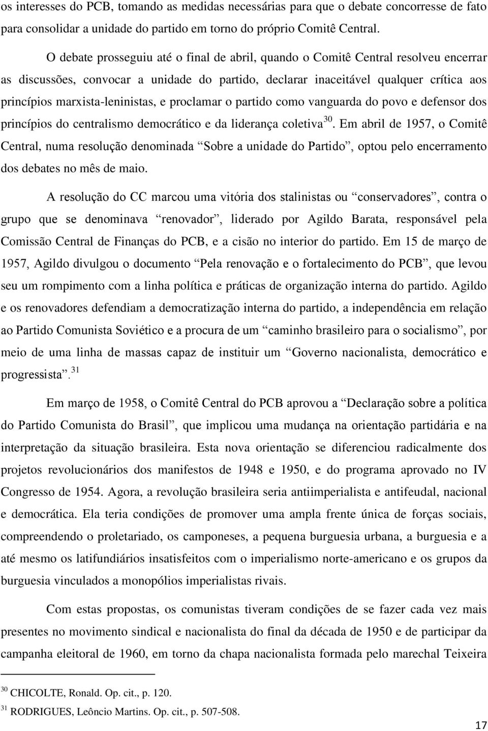 marxista-leninistas, e proclamar o partido como vanguarda do povo e defensor dos princípios do centralismo democrático e da liderança coletiva 30.