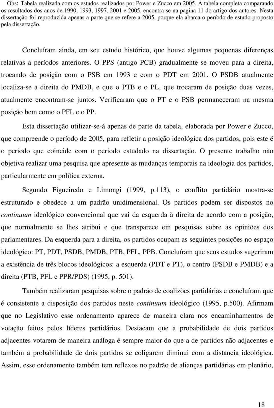 Nesta dissertação foi reproduzida apenas a parte que se refere a 2005, porque ela abarca o período de estudo proposto pela dissertação.