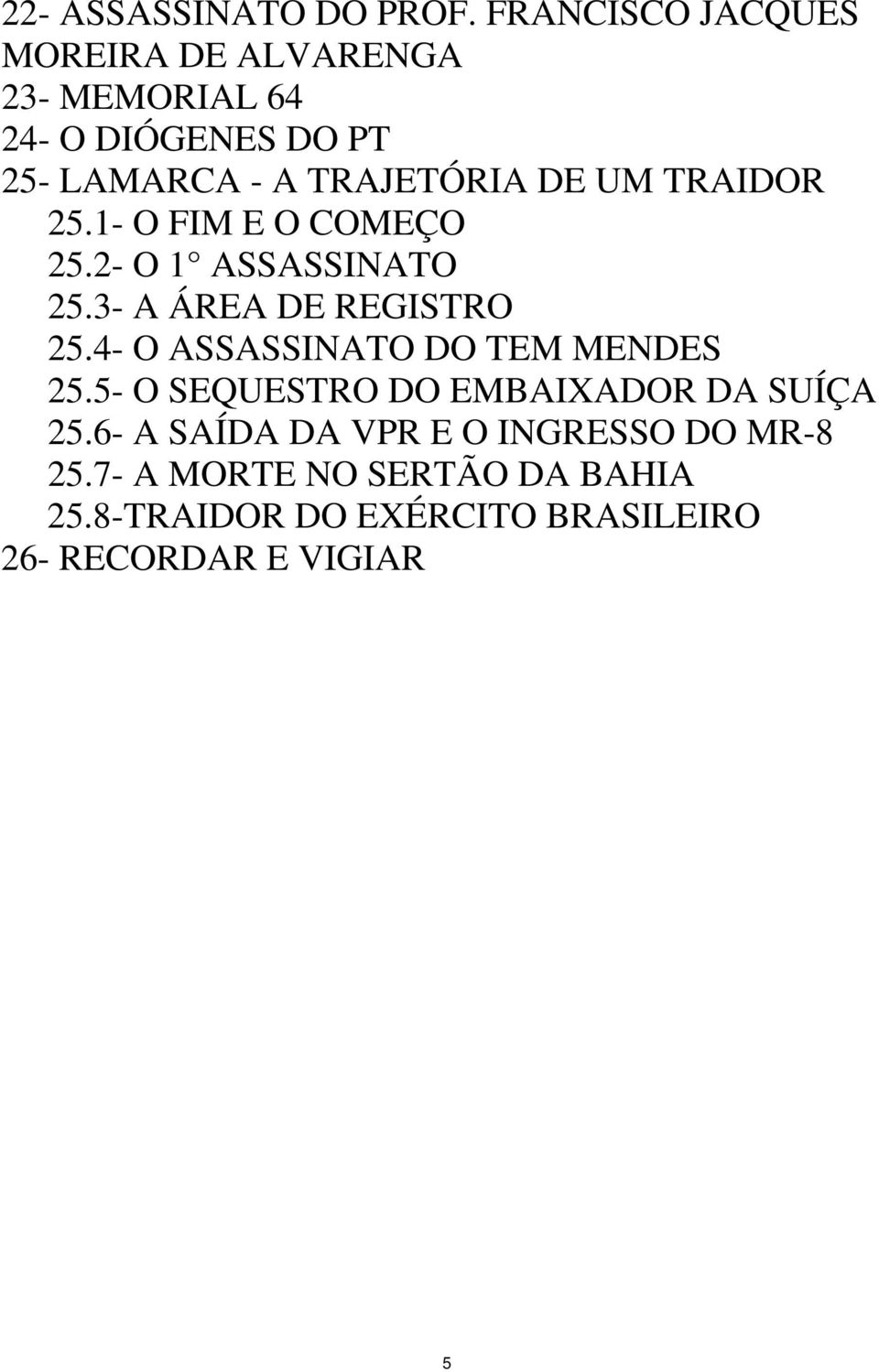 UM TRAIDOR 25.1- O FIM E O COMEÇO 25.2- O 1 ASSASSINATO 25.3- A ÁREA DE REGISTRO 25.