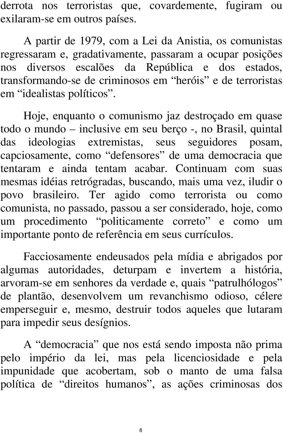 heróis e de terroristas em idealistas políticos.