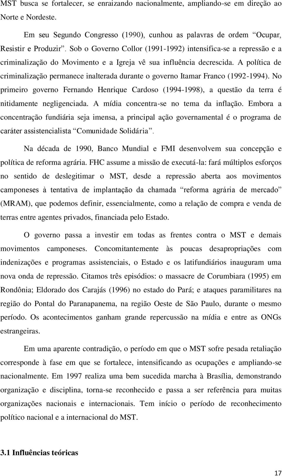 A política de criminalização permanece inalterada durante o governo Itamar Franco (1992-1994).