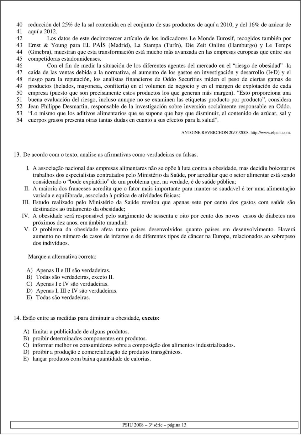 (Ginebra), muestran que esta transformación está mucho más avanzada en las empresas europeas que entre sus competidoras estadounidenses.