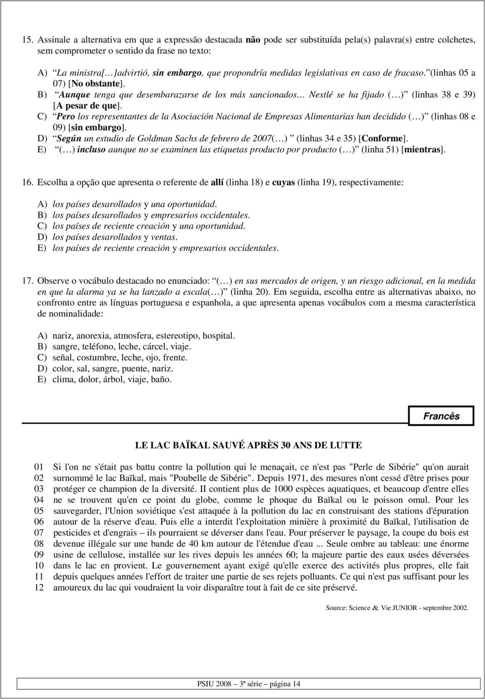 B) Aunque tenga que desembarazarse de los más sancionados Nestlé se ha fijado ( ) (linhas 38 e 39) [A pesar de que].