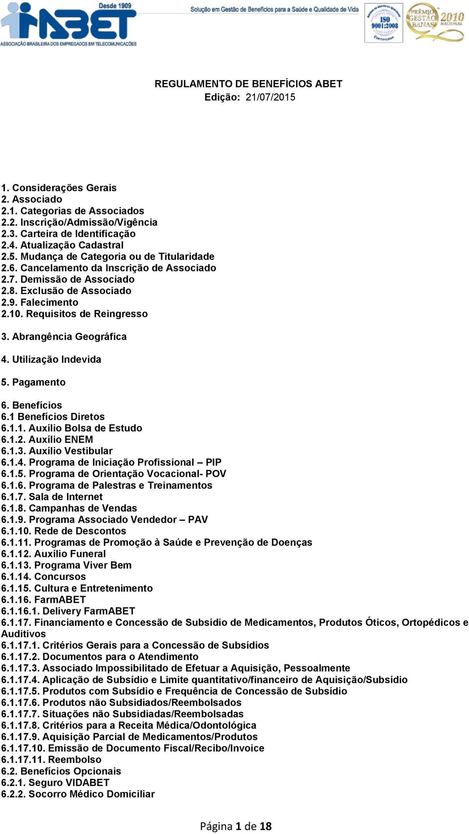 Requisitos de Reingresso 3. Abrangência Geográfica 4. Utilização Indevida 5. Pagamento 6. Benefícios 6.1 Benefícios Diretos 6.1.1. Auxílio Bolsa de Estudo 6.1.2. Auxílio ENEM 6.1.3. Auxílio Vestibular 6.