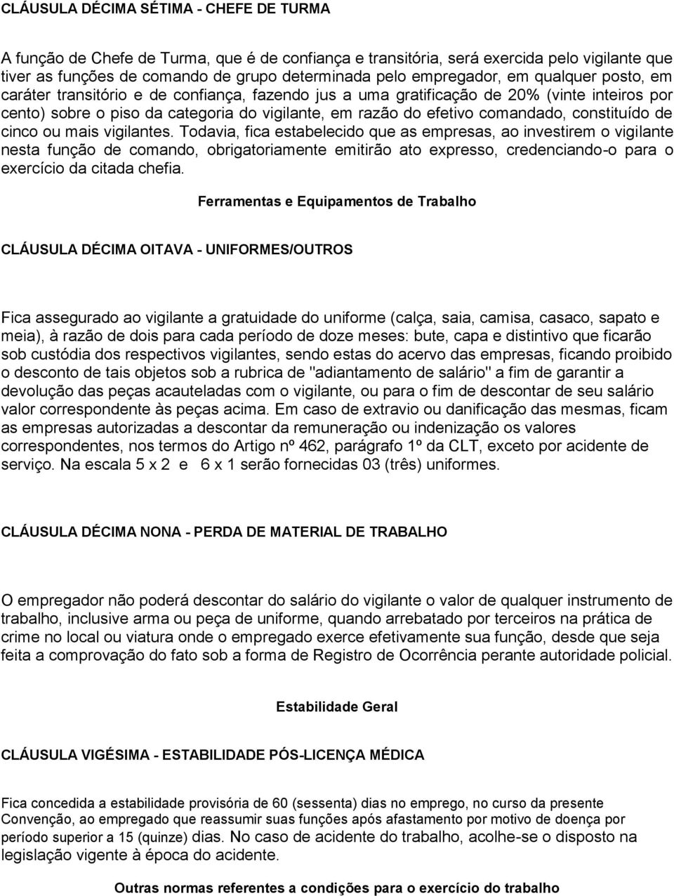 comandado, constituído de cinco ou mais vigilantes.