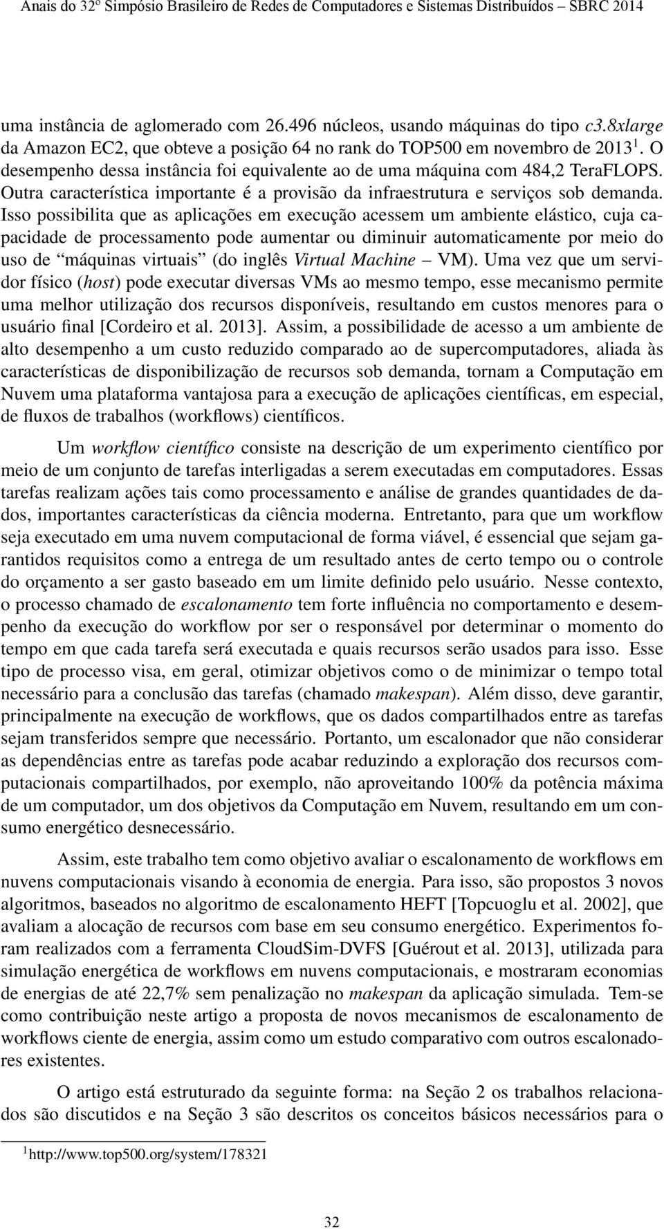 Isso possibilita que as aplicações em execução acessem um ambiente elástico, cuja capacidade de processamento pode aumentar ou diminuir automaticamente por meio do uso de máquinas virtuais (do inglês