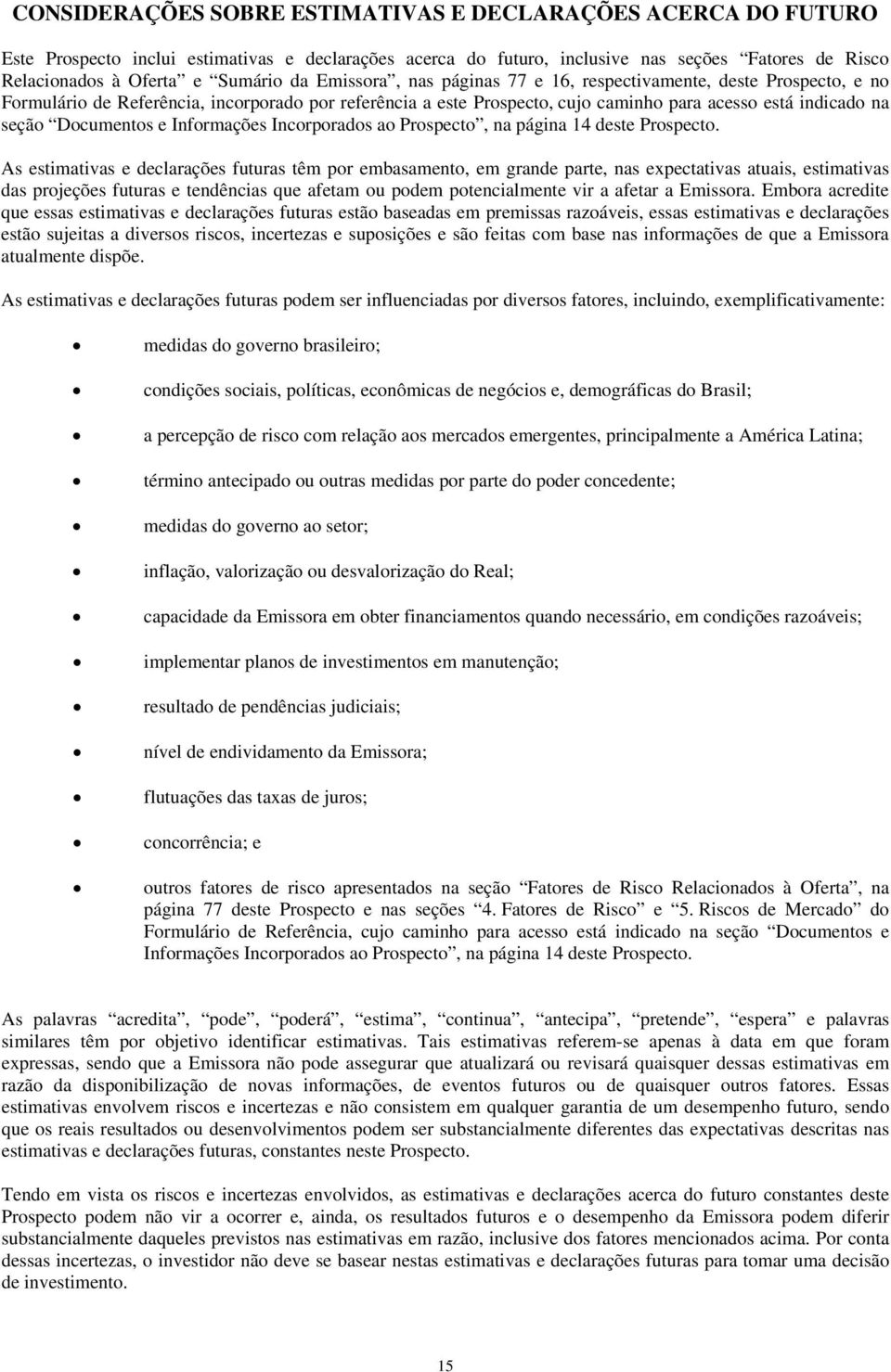 Documentos e Informações Incorporados ao Prospecto, na página 14 deste Prospecto.