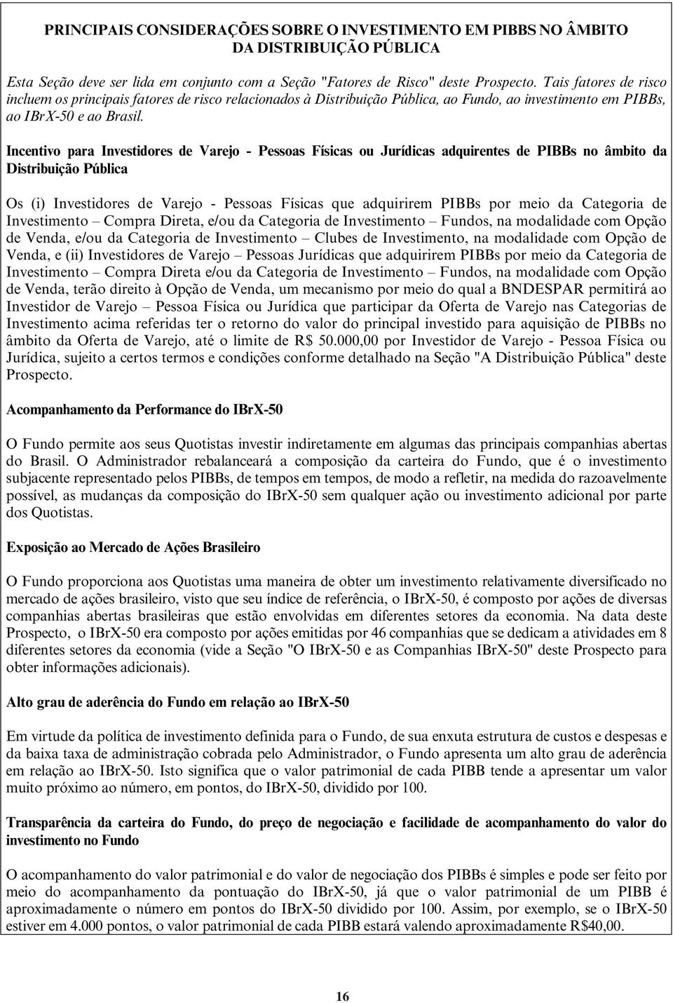 Incentivo para Investidores de Varejo - Pessoas Físicas ou Jurídicas adquirentes de PIBBs no âmbito da Distribuição Pública Os (i) Investidores de Varejo - Pessoas Físicas que adquirirem PIBBs por