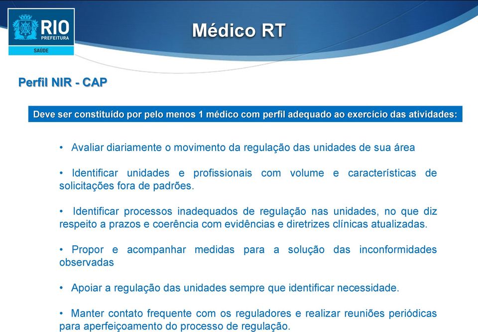 Identificar processos inadequados de regulação nas unidades, no que diz respeito a prazos e coerência com evidências e diretrizes clínicas atualizadas.