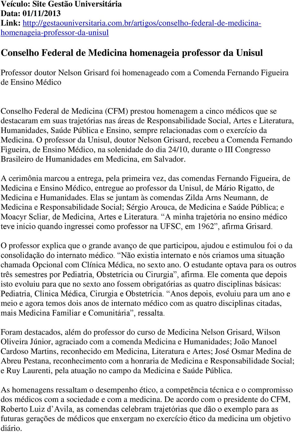 Fernando Figueira de Ensino Médico Conselho Federal de Medicina (CFM) prestou homenagem a cinco médicos que se destacaram em suas trajetórias nas áreas de Responsabilidade Social, Artes e Literatura,