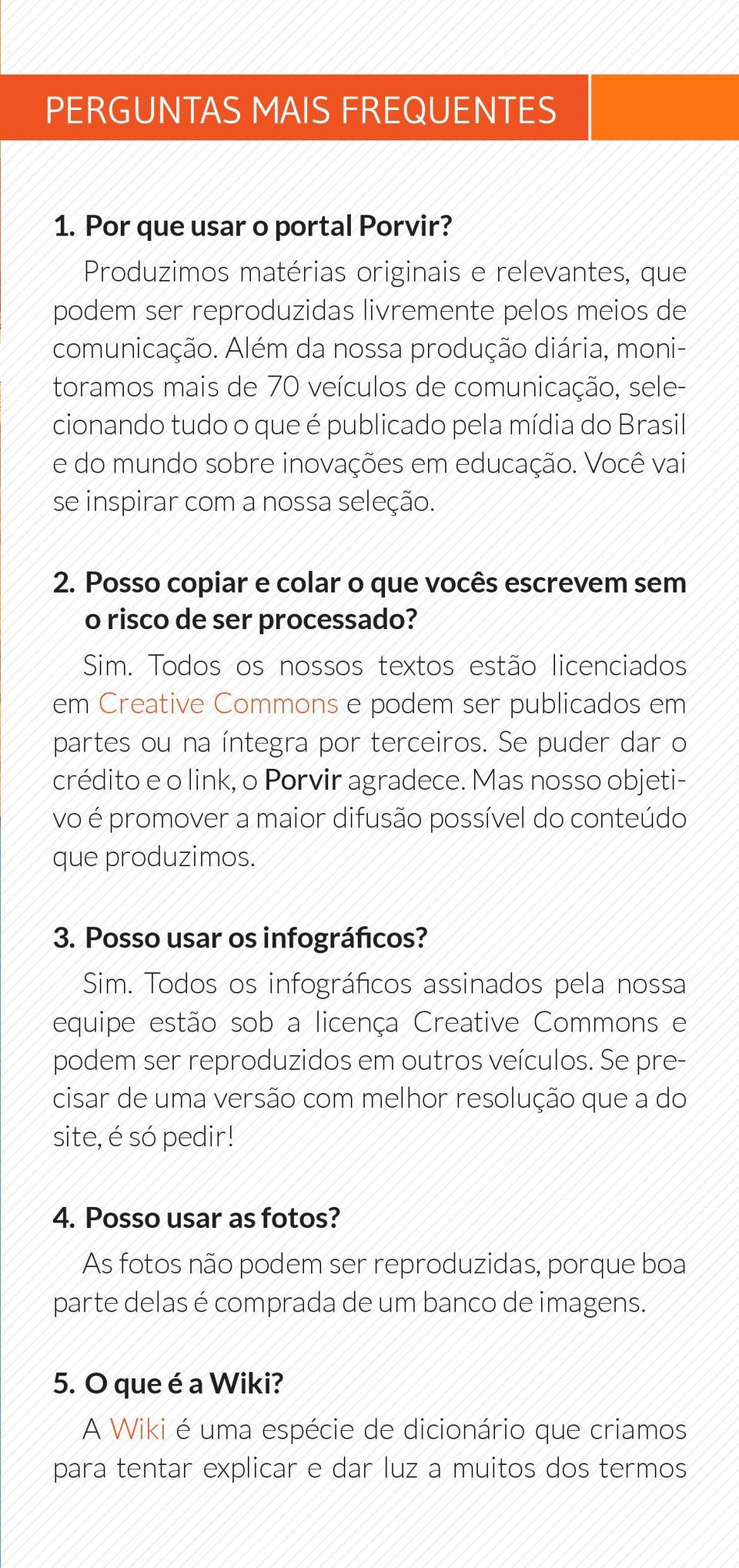 Você vai se inspirar com a nossa seleção. 2. Posso copiar e colar o que vocês escrevem sem o risco de ser processado? Sim.