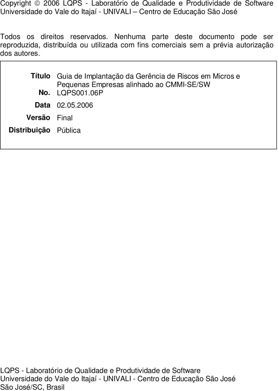 Título Guia de Implantação da Gerência de Riscos em Micros e Pequenas Empresas alinhado ao CMMI-SE/SW No. LQPS001.06P Data 02.05.