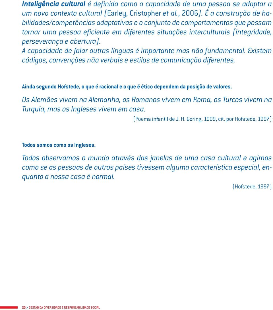 abertura). A capacidade de falar outras línguas é importante mas não fundamental. Existem códigos, convenções não verbais e estilos de comunicação diferentes.