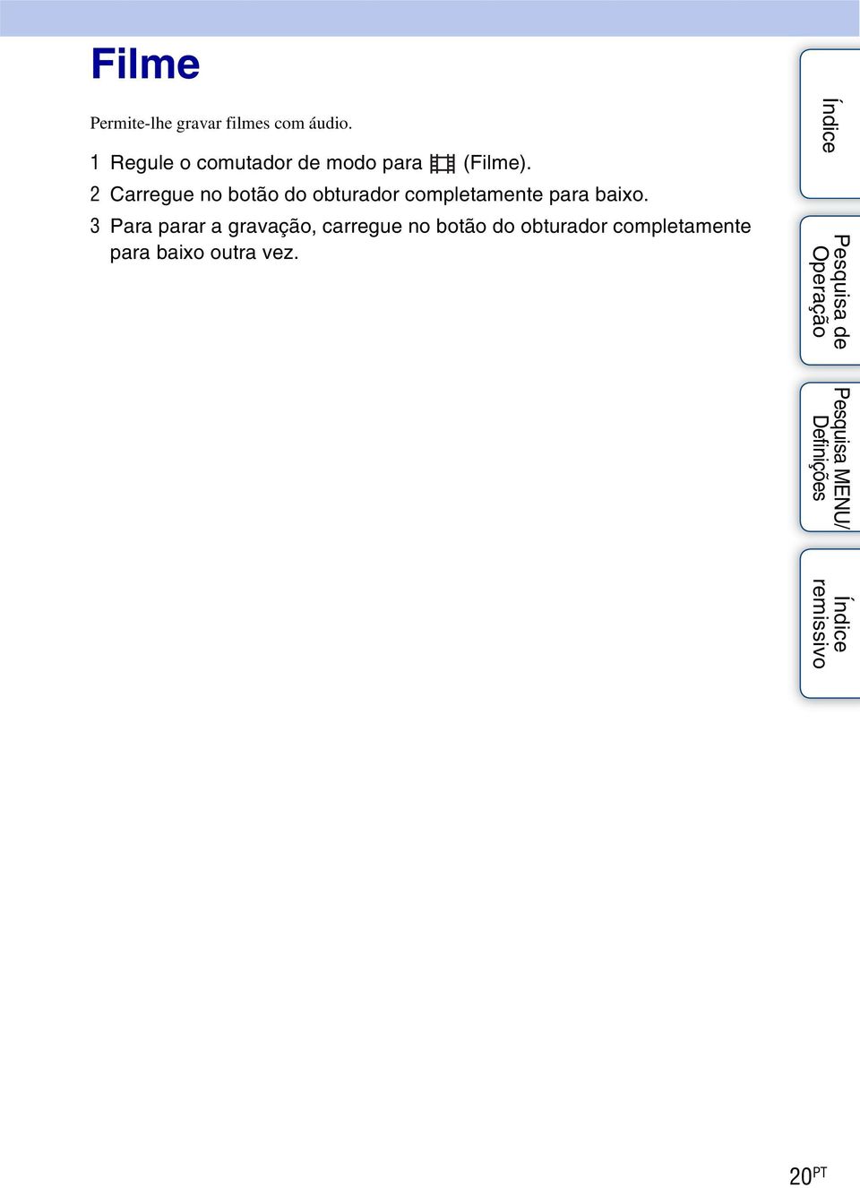 2 Carregue no botão do obturador completamente para baixo.