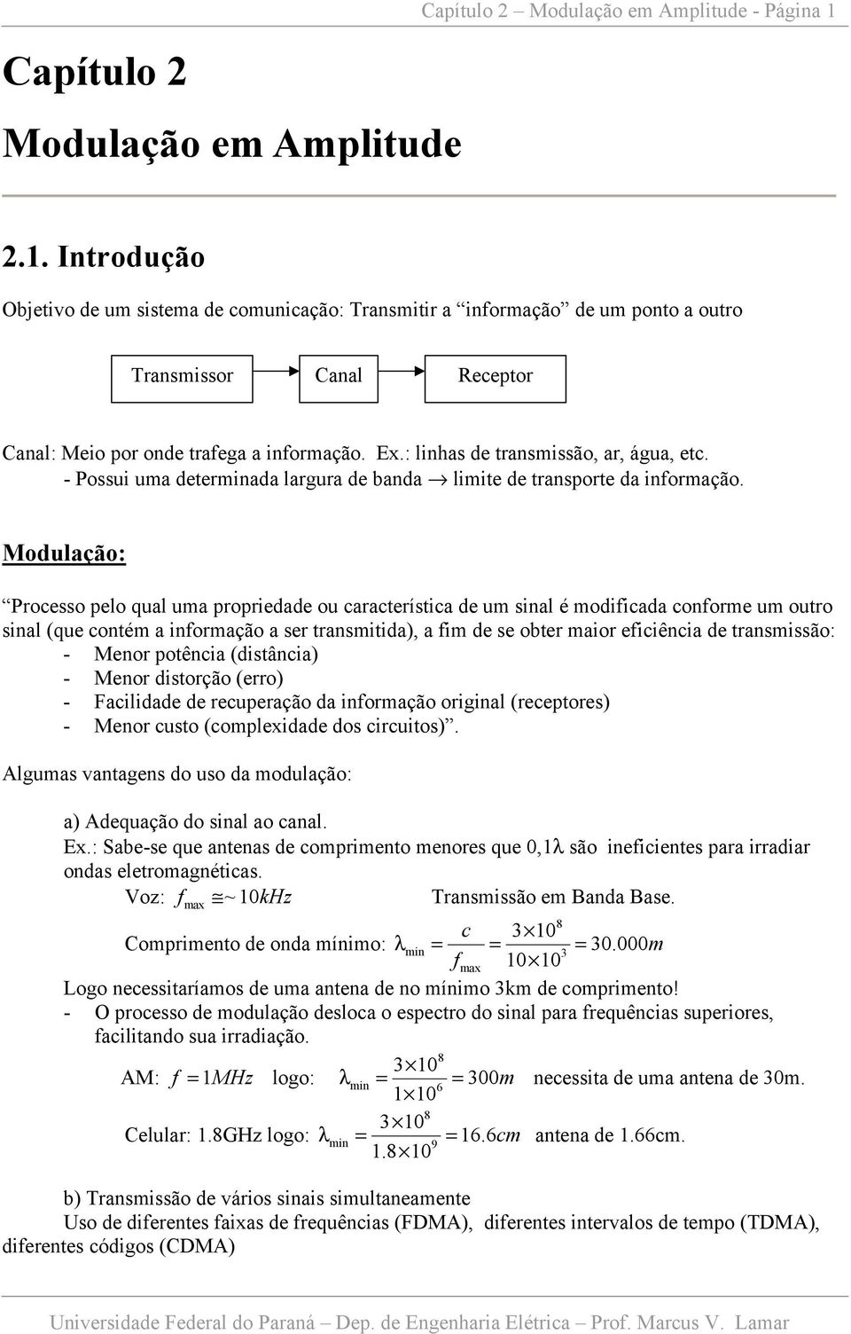 - Possui uma deerminada largura de banda limie de ranspore da informação.