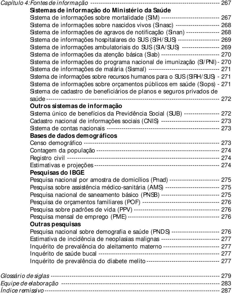 de informações hospitalares do SUS (SIH/SUS) -------------------- 269 Sistema de informações ambulatoriais do SUS (SIA/SUS) ------------------ 269 Sistema de informações da atenção básica (Siab)