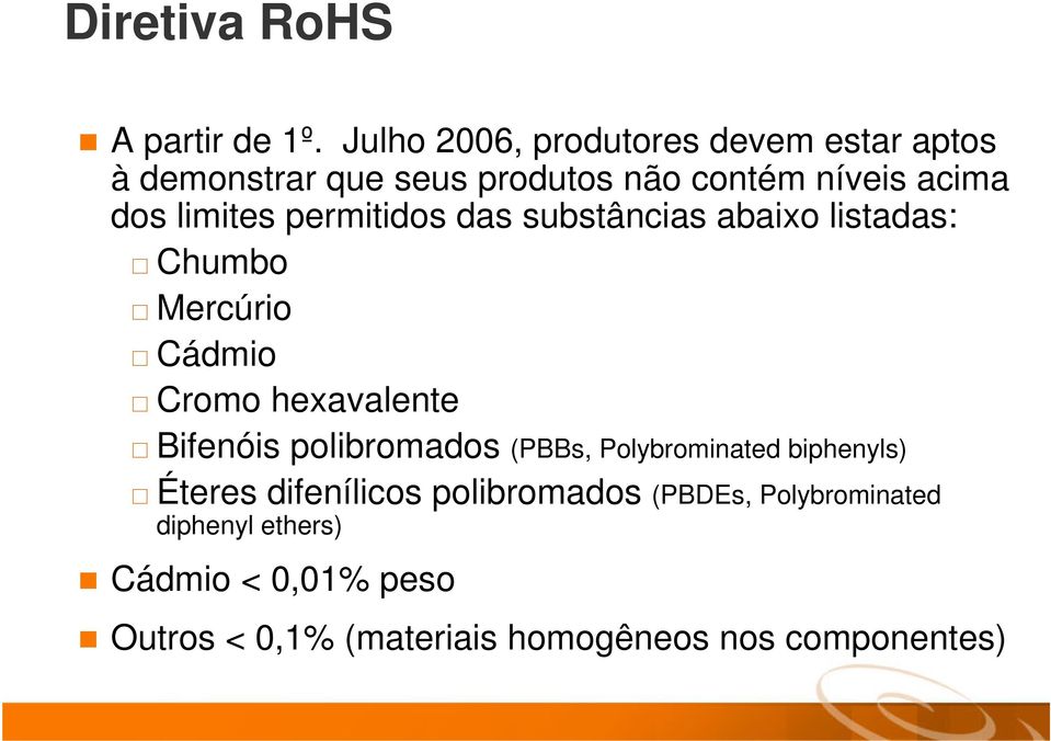 limites permitidos das substâncias abaixo listadas: Chumbo Mercúrio Cádmio Cromo hexavalente Bifenóis