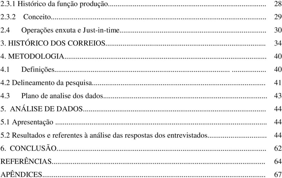 .. 5. ANÁLISE DE DADOS... 5.1 Apresentação... 5.2 Resultados e referentes à análise das respostas dos entrevistados.