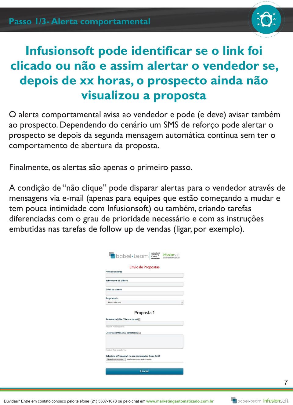 Dependendo do cenário um SMS de reforço pode alertar o prospecto se depois da segunda mensagem automática continua sem ter o comportamento de abertura da proposta.