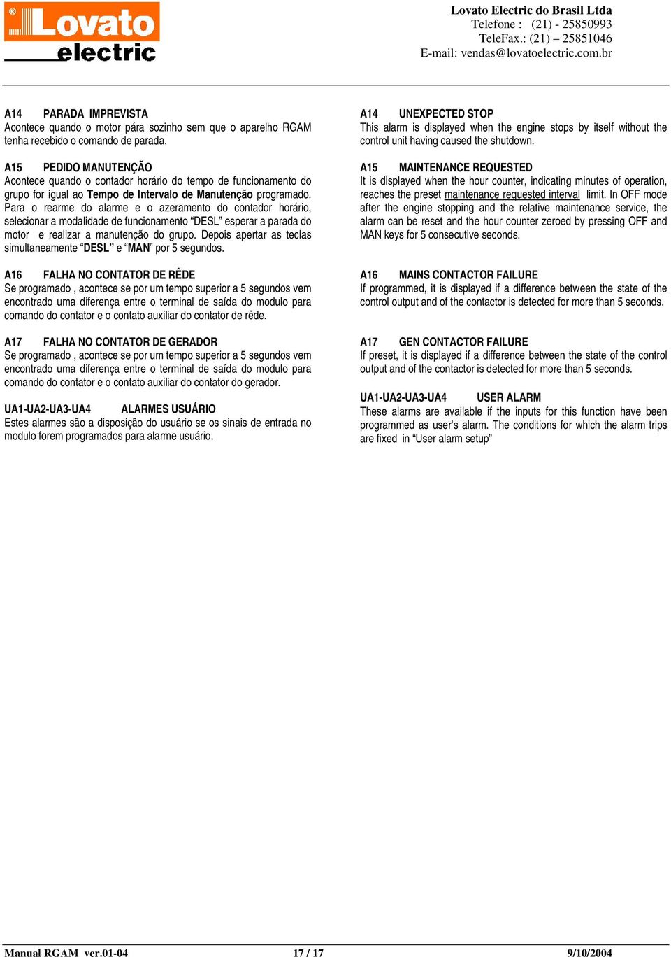 Para o rearme do alarme e o azeramento do contador horário, selecionar a modalidade de funcionamento DESL esperar a parada do motor e realizar a manutenção do grupo.