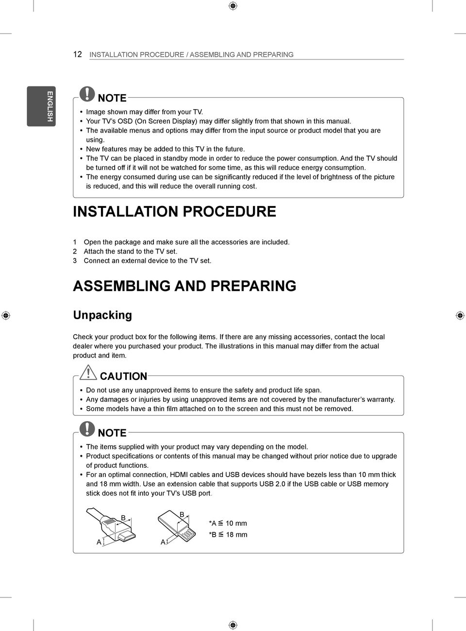 The TV can be placed in standby mode in order to reduce the power consumption. And the TV should be turned off if it will not be watched for some time, as this will reduce energy consumption.