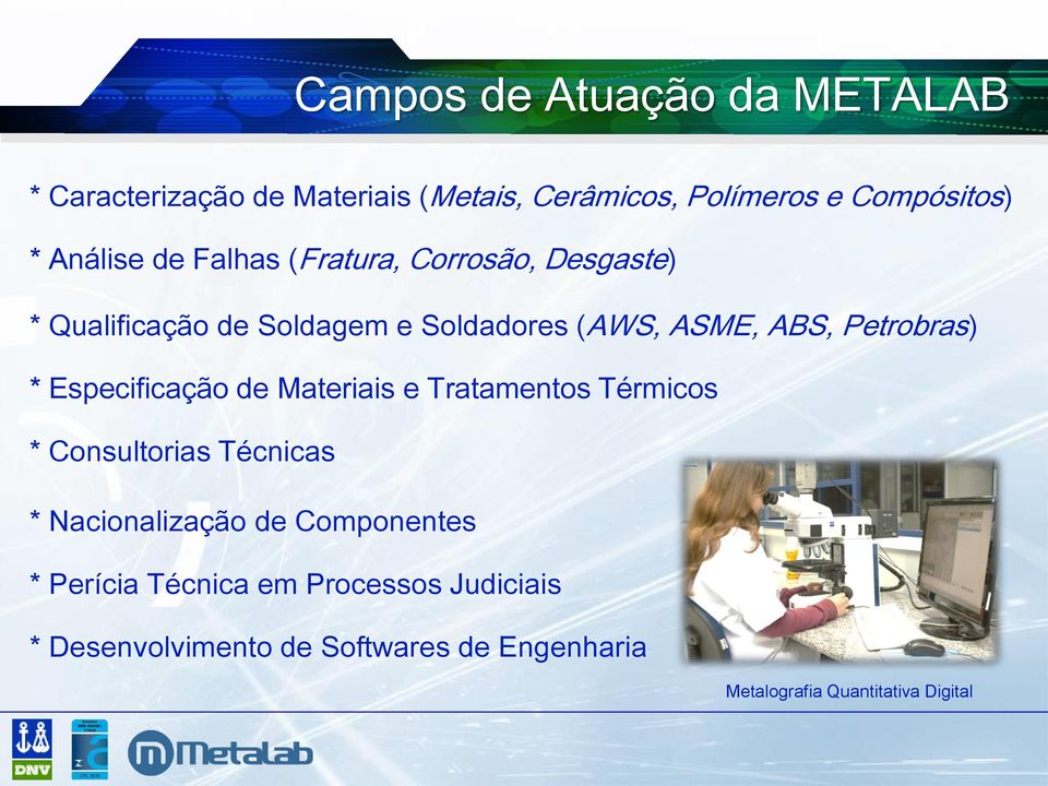 Petrobras) * Especificação de Materiais e Tratamentos Térmicos * Consultorias Técnicas * Nacionalização de