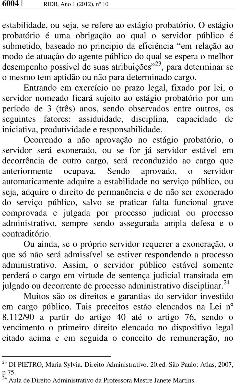 possível de suas atribuições 23, para determinar se o mesmo tem aptidão ou não para determinado cargo.