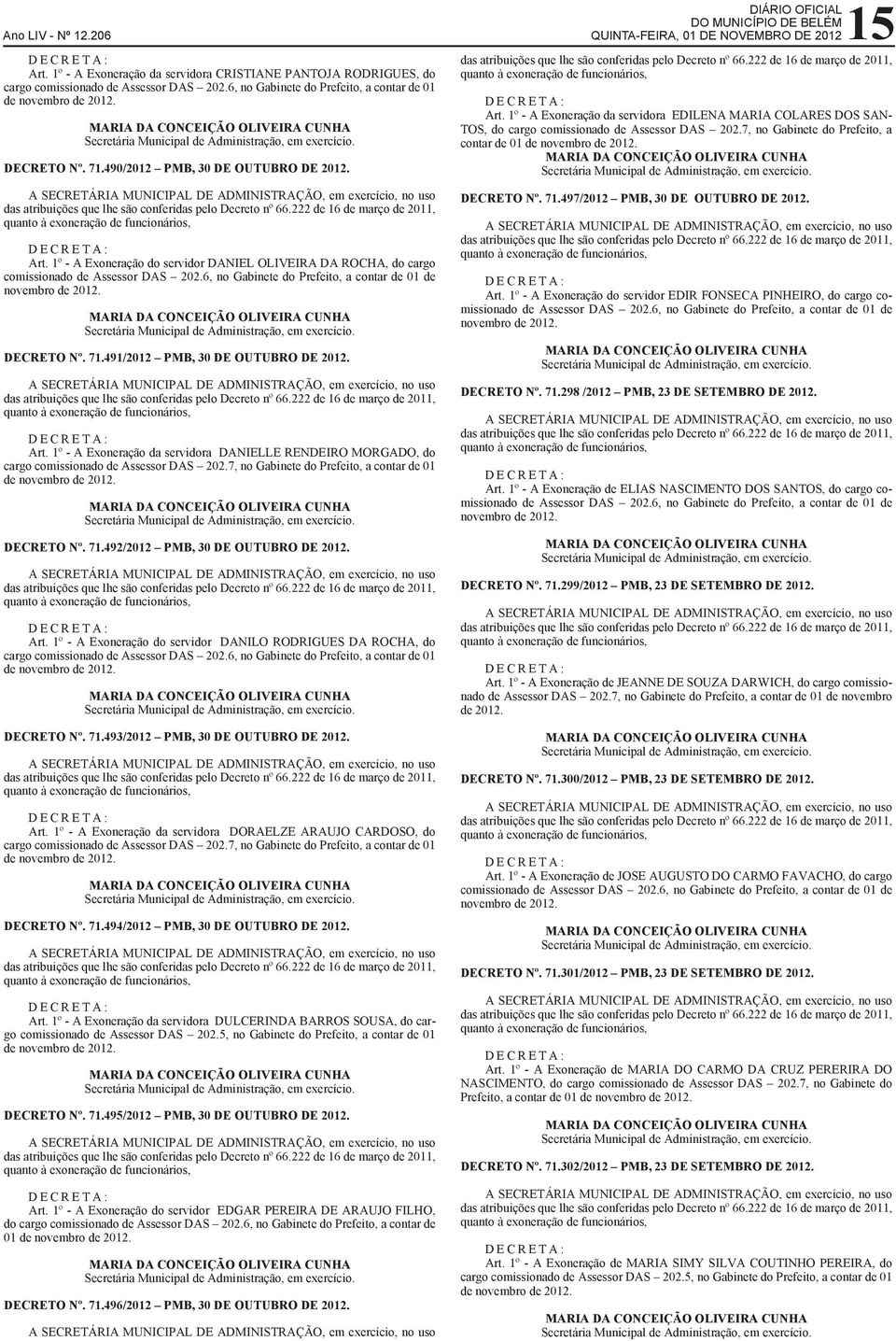 71.491/2012 PMB, 30 DE OUTUBRO DE 2012. Art. 1º - A Exoneração da servidora DANIELLE RENDEIRO MORGADO, do cargo comissionado de Assessor DAS 202.7, no Gabinete do Prefeito, a contar de 01 DECRETO Nº.