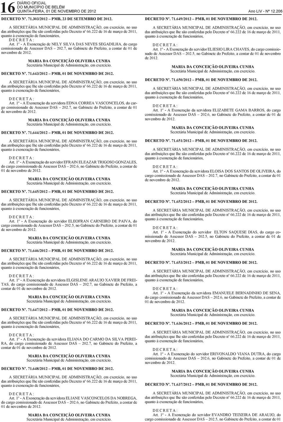 1º - A Exoneração da servidora EDNA CORREA VASCONCELOS, do cargo comissionado de Assessor DAS 202.7, no Gabinete do Prefeito, a contar de 01 DECRETO Nº. 71.644/2012 PMB, 01 DE NOVEMBRO DE 2012. Art.