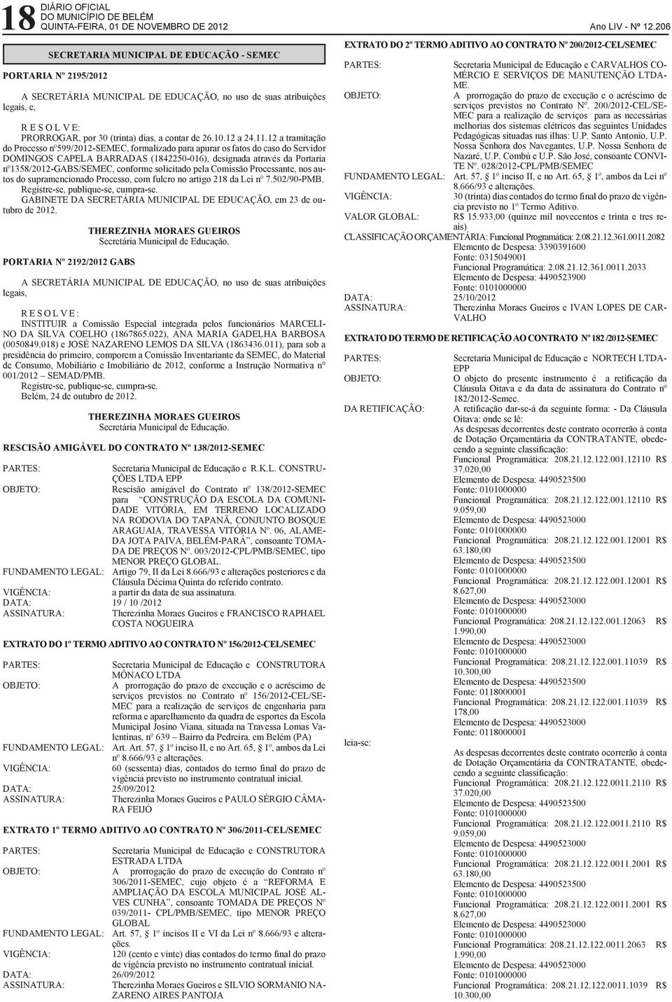 12 a tramitação do Processo nº599/2012-semec, formalizado para apurar os fatos do caso do Servidor DOMINGOS CAPELA BARRADAS (1842250-016), designada através da Portaria nº1358/2012-gabs/semec,