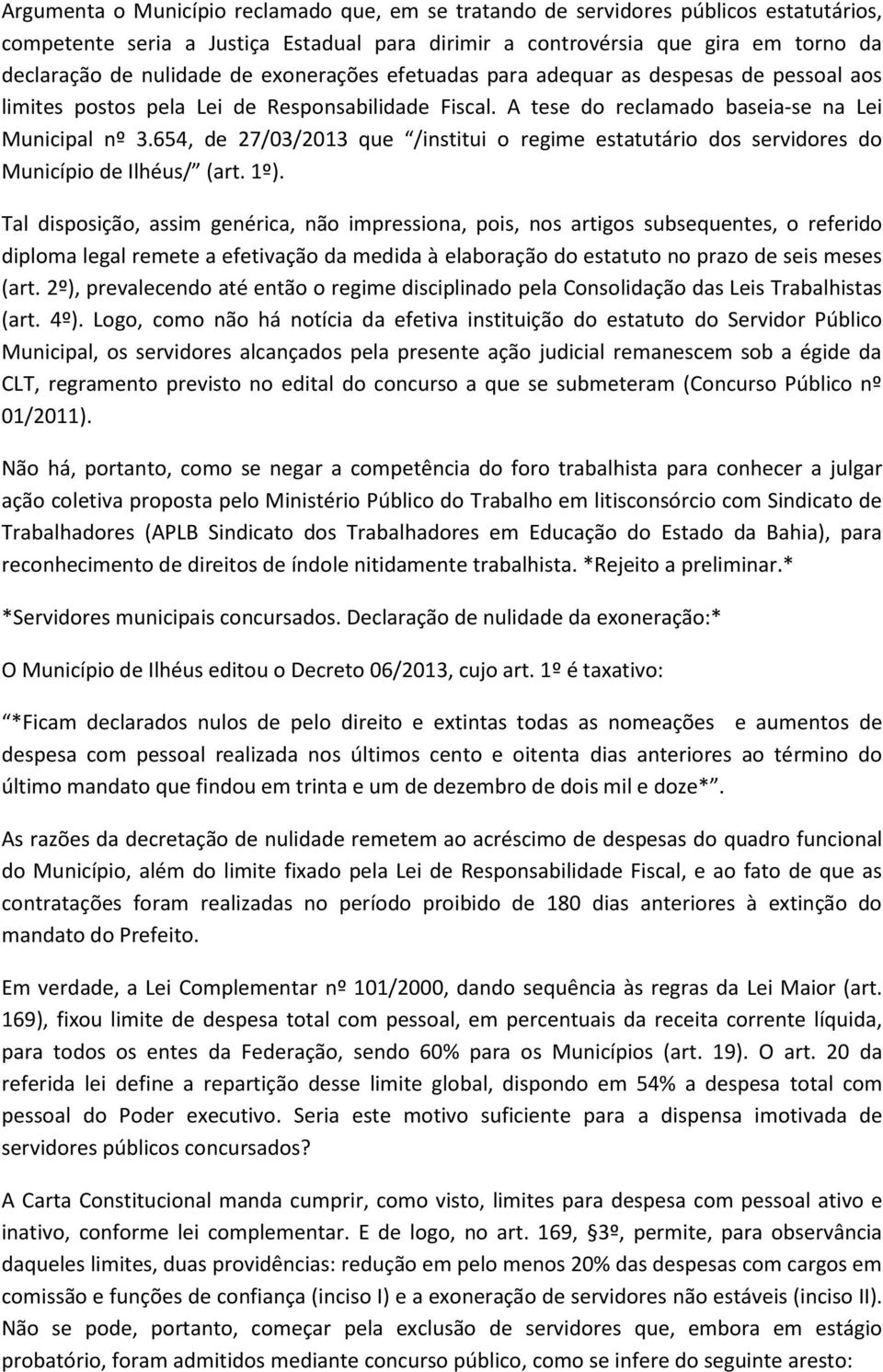 654, de 27/03/2013 que /institui o regime estatutário dos servidores do Município de Ilhéus/ (art. 1º).