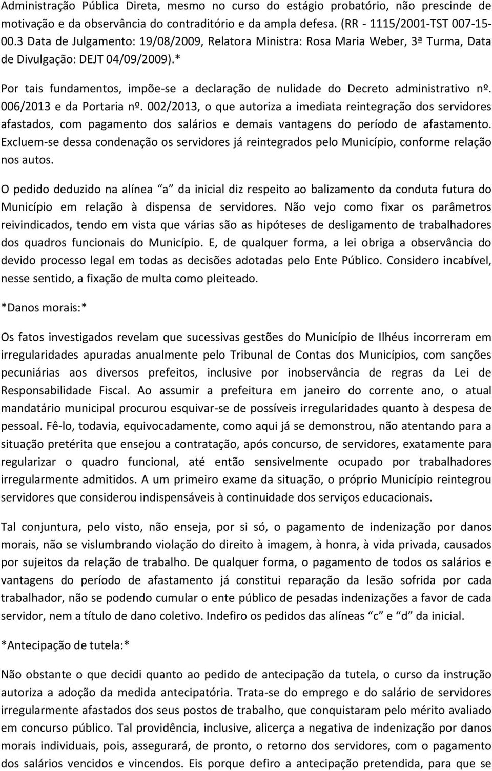 * Por tais fundamentos, impõe-se a declaração de nulidade do Decreto administrativo nº. 006/2013 e da Portaria nº.