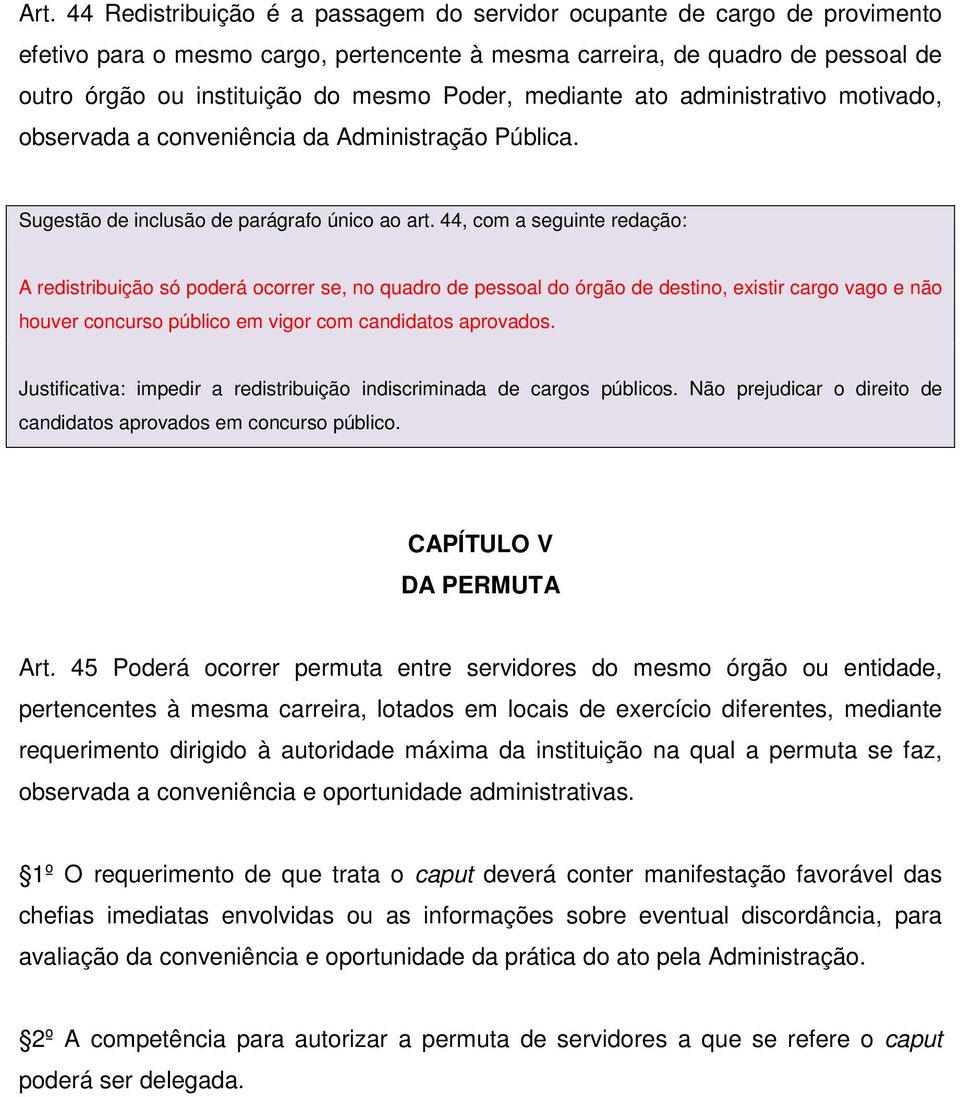 44, com a seguinte redação: A redistribuição só poderá ocorrer se, no quadro de pessoal do órgão de destino, existir cargo vago e não houver concurso público em vigor com candidatos aprovados.