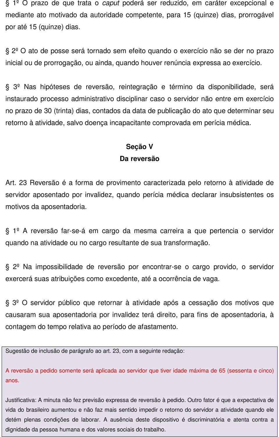 3º Nas hipóteses de reversão, reintegração e término da disponibilidade, será instaurado processo administrativo disciplinar caso o servidor não entre em exercício no prazo de 30 (trinta) dias,