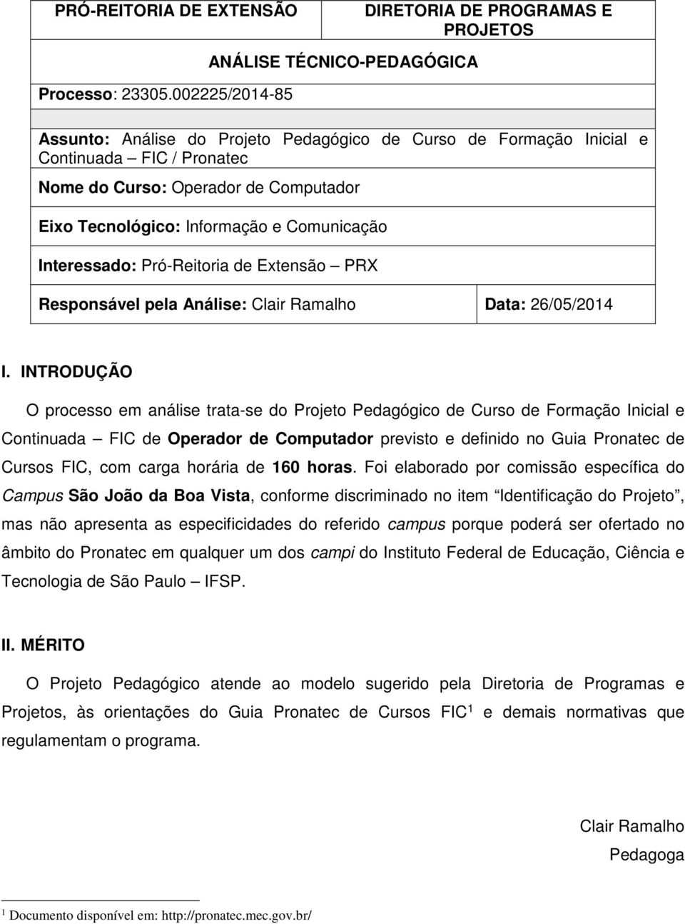 Informação e Comunicação Interessado: Pró-Reitoria de Extensão PRX Responsável pela Análise: Clair Ramalho Data: 26/05/2014 I.