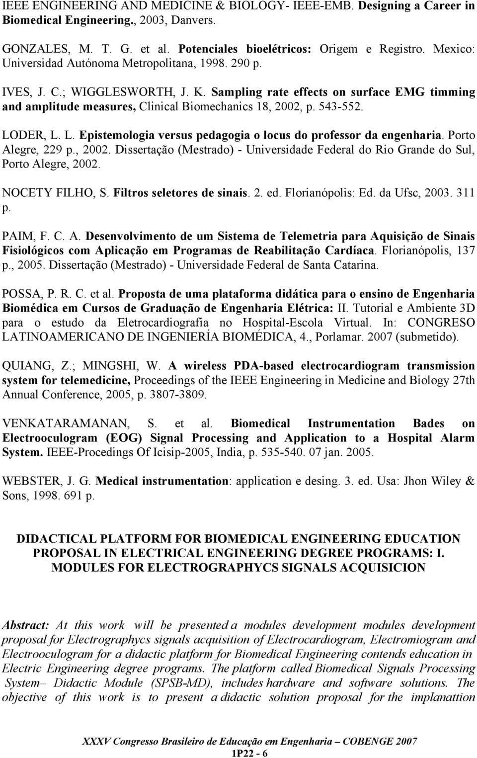 543-552. LODER, L. L. Epistemologia versus pedagogia o locus do professor da engenharia. Porto Alegre, 229 p., 2002.