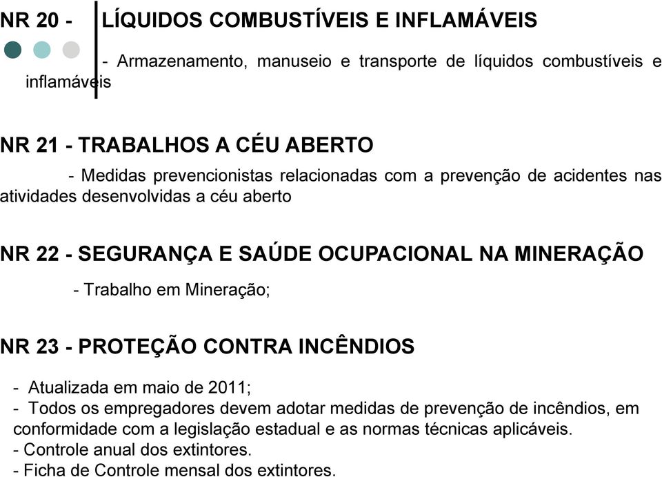 MINERAÇÃO - Trabalho em Mineração; NR 23 - PROTEÇÃO CONTRA INCÊNDIOS - Atualizada em maio de 2011; - Todos os empregadores devem adotar medidas de prevenção