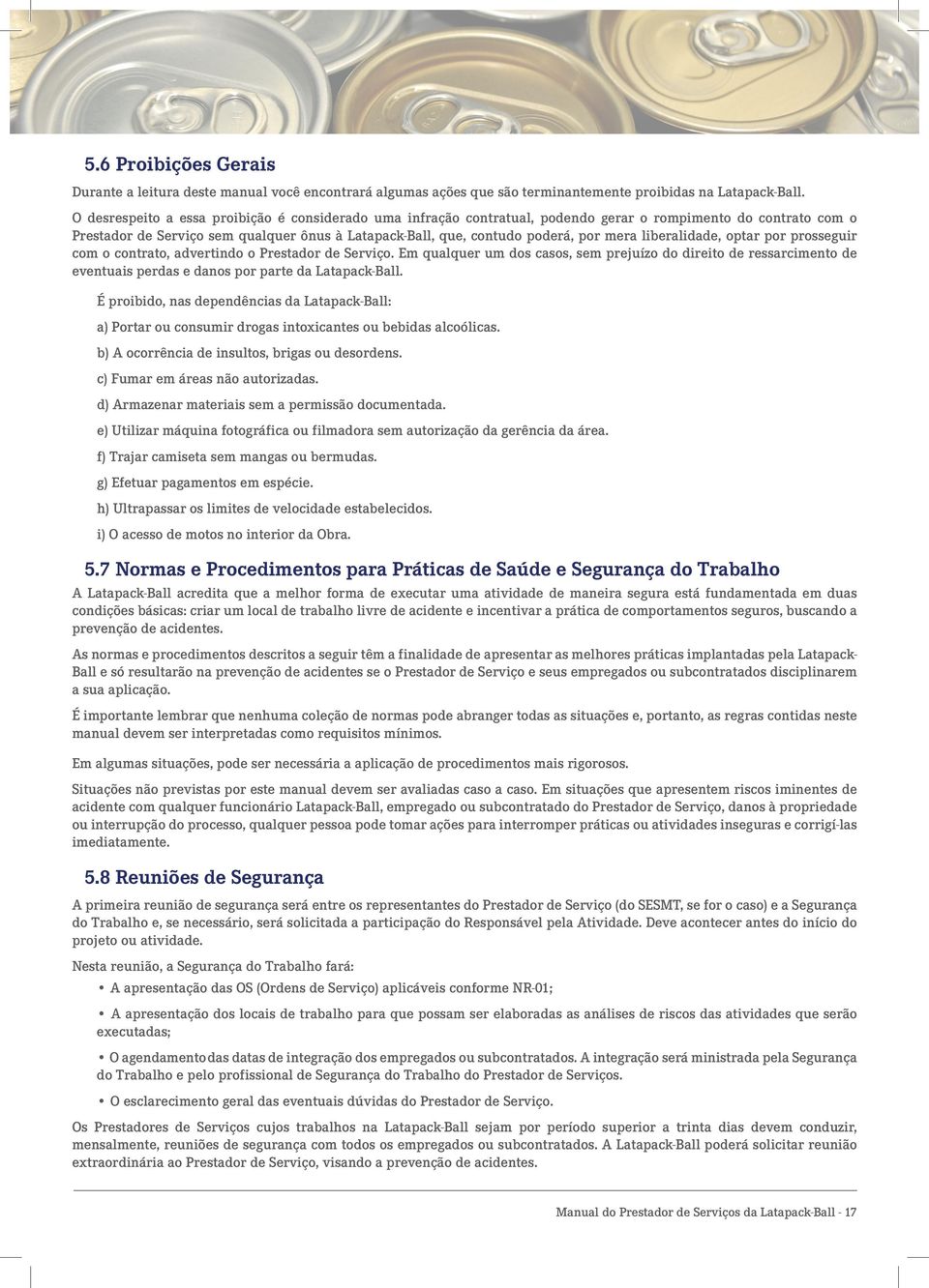 mera liberalidade, optar por prosseguir com o contrato, advertindo o Prestador de Serviço.