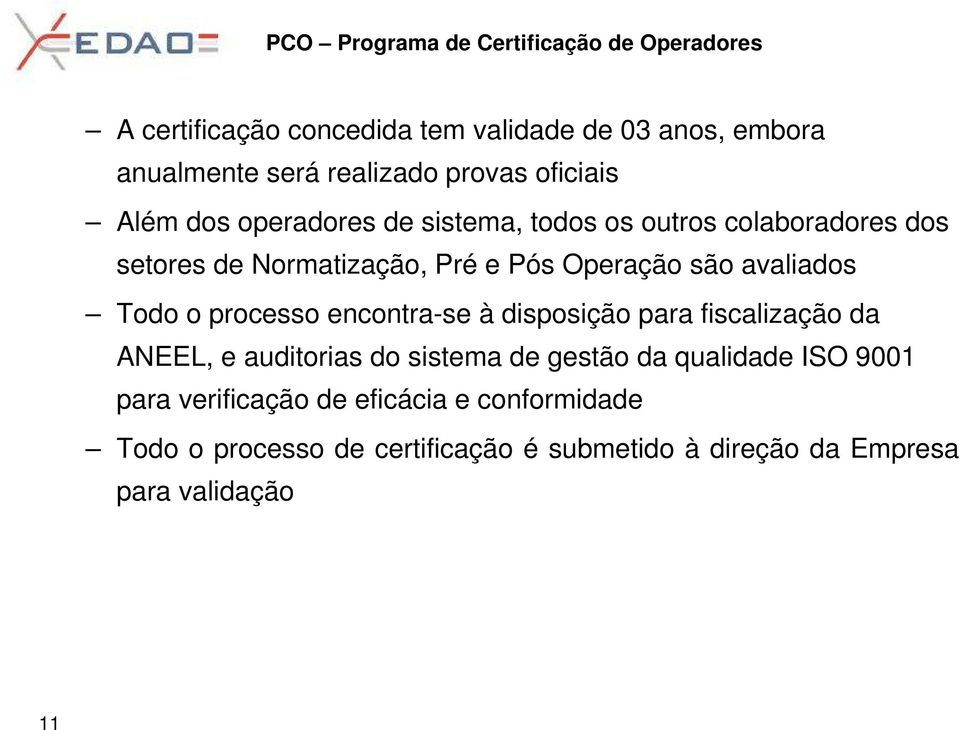 processo encontra-se à disposição para fiscalização da ANEEL, e auditorias do sistema de gestão da qualidade ISO 9001