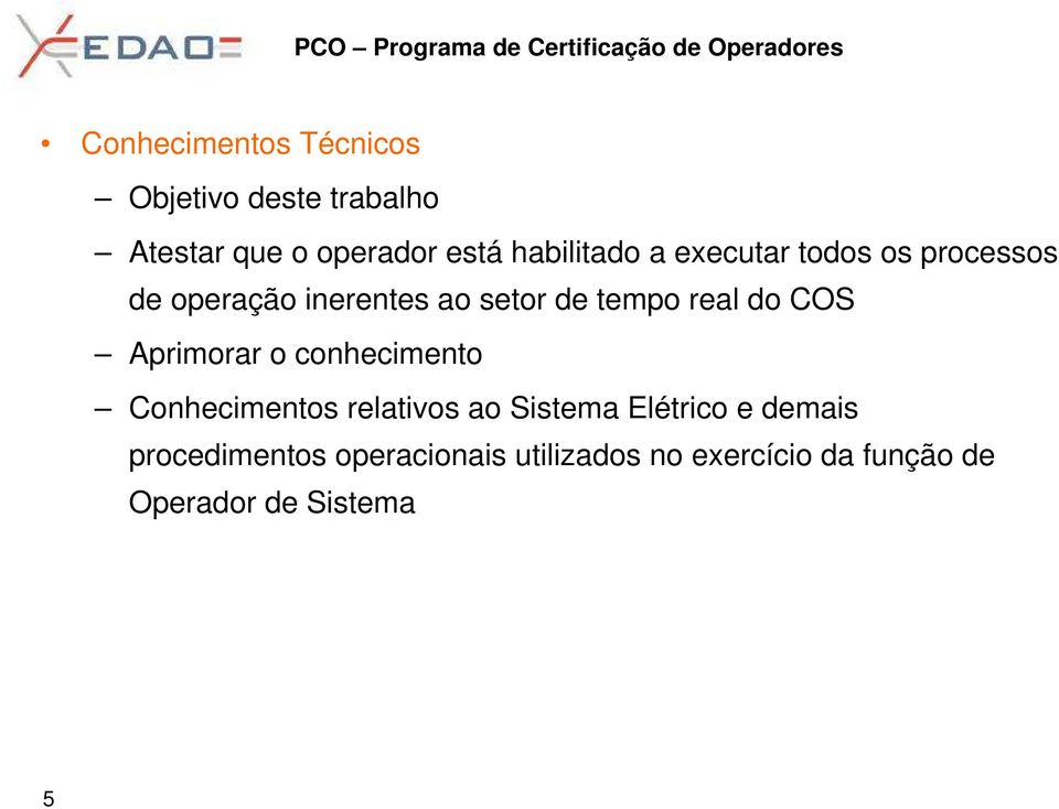 real do COS Aprimorar o conhecimento Conhecimentos relativos ao Sistema Elétrico e