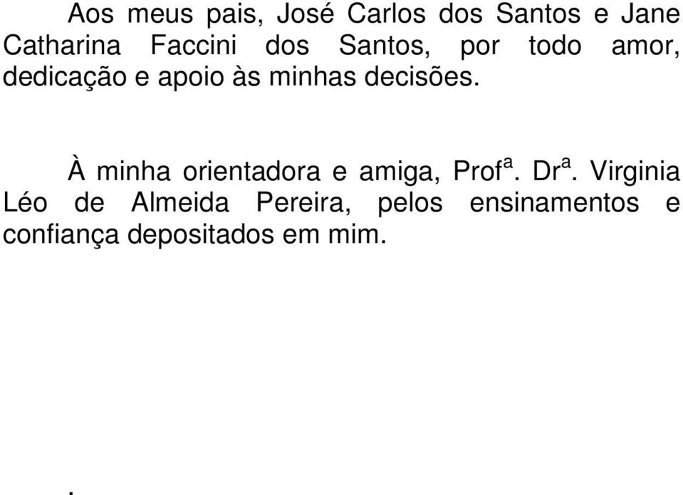 À minha orientadora e amiga, Prof a. Dr a.