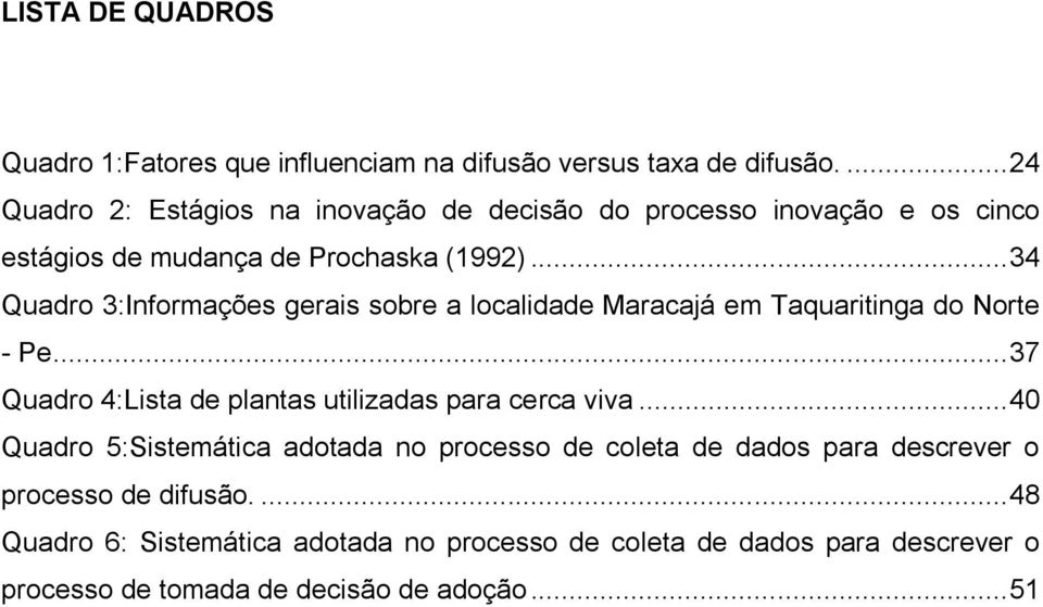 .. 34 Quadro 3:Informações gerais sobre a localidade Maracajá em Taquaritinga do Norte - Pe.