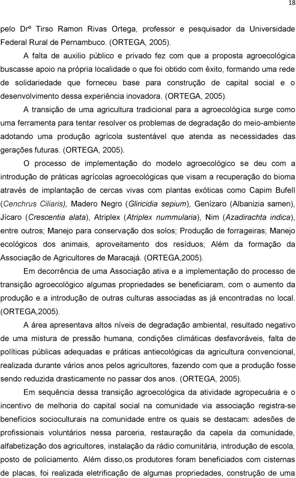 construção de capital social e o desenvolvimento dessa experiência inovadora. (ORTEGA, 2005).