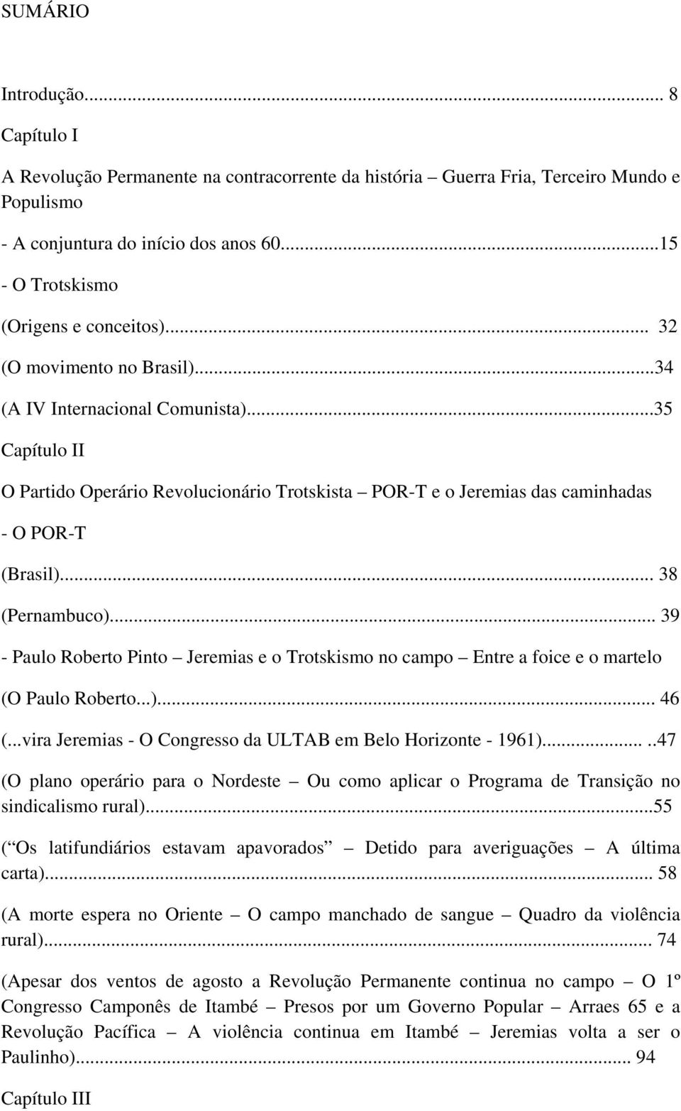 ..35 Capítulo II O Partido Operário Revolucionário Trotskista POR-T e o Jeremias das caminhadas - O POR-T (Brasil)... 38 (Pernambuco).