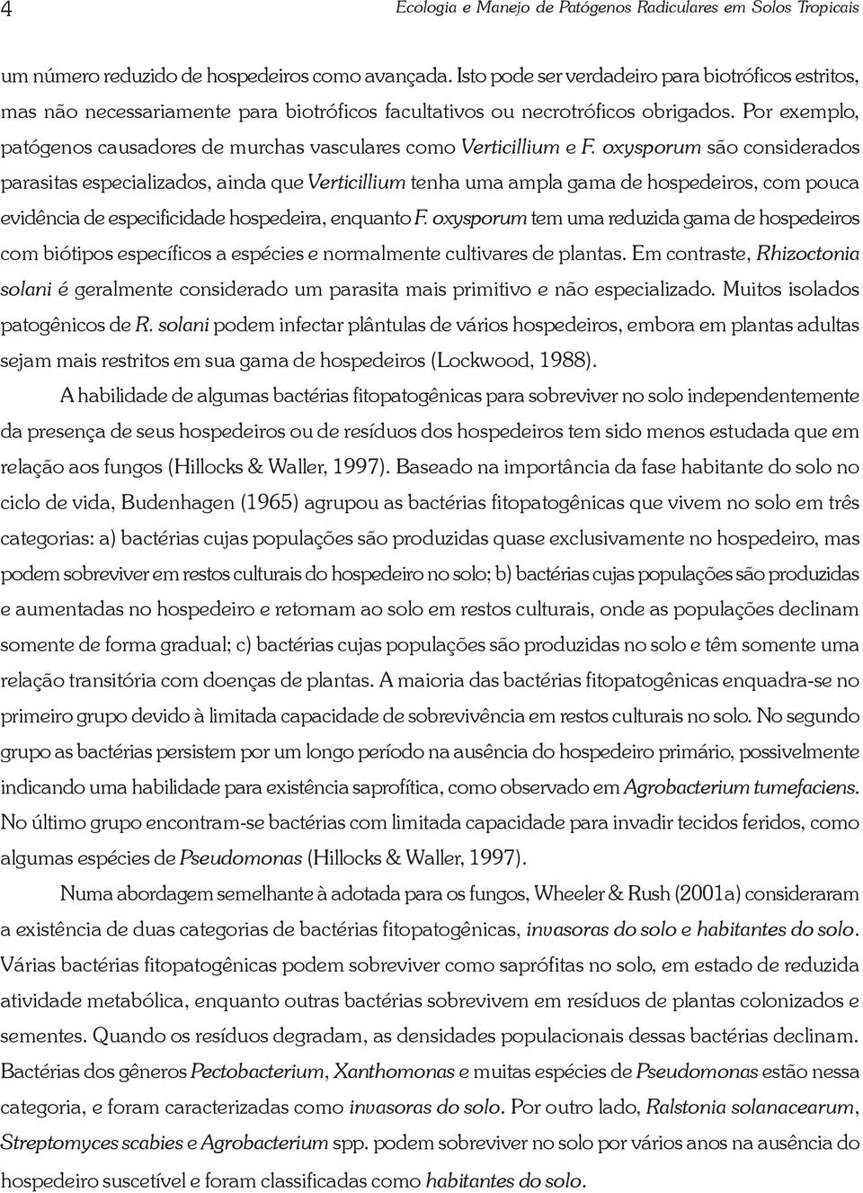 Por exemplo, patógenos causadores de murchas vasculares como Verticillium e F.