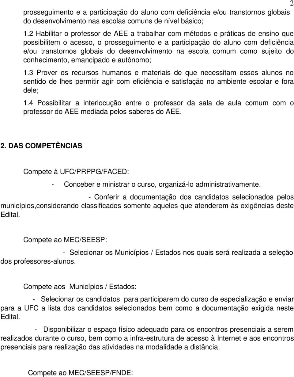 desenvolvimento na escola comum como sujeito do conhecimento, emancipado e autônomo; 1.