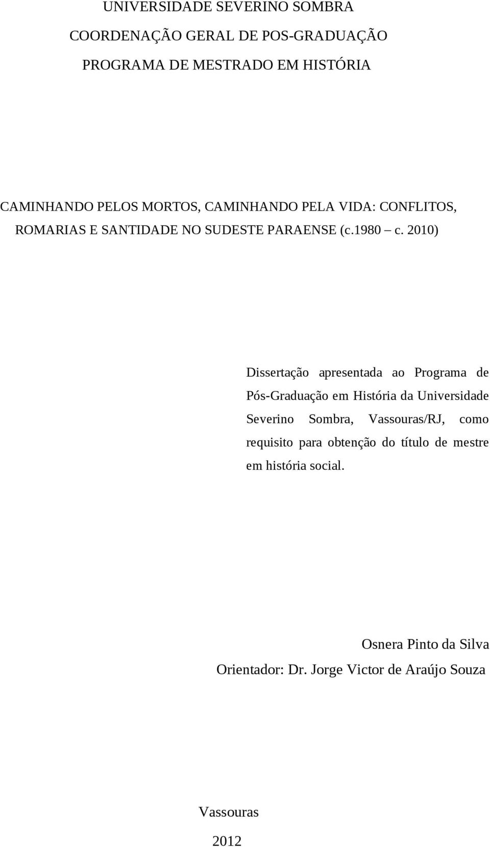 2010) Dissertação apresentada ao Programa de Pós-Graduação em História da Universidade Severino Sombra, Vassouras/RJ,